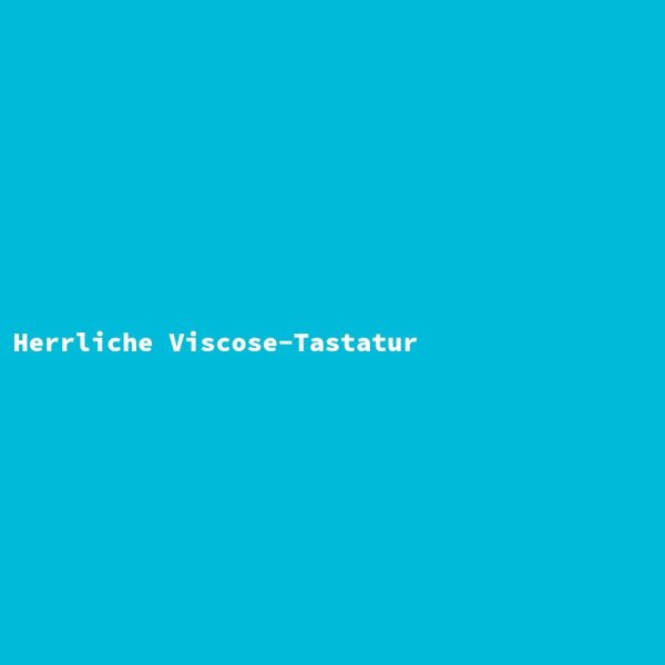 Herrliche Viscose-Tastatur