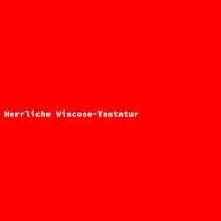 Herrliche Viscose-Tastatur