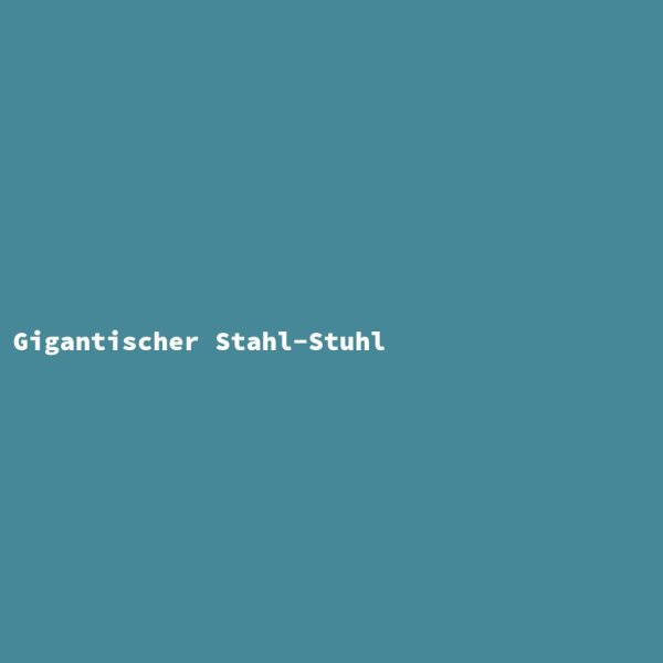Gigantischer Stahl-Stuhl