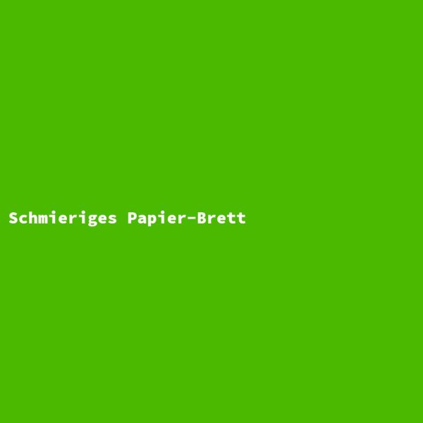Schmieriges Papier-Brett
