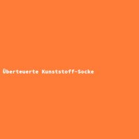 &Uuml;berteuerte Kunststoff-Socke