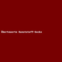 &Uuml;berteuerte Kunststoff-Socke